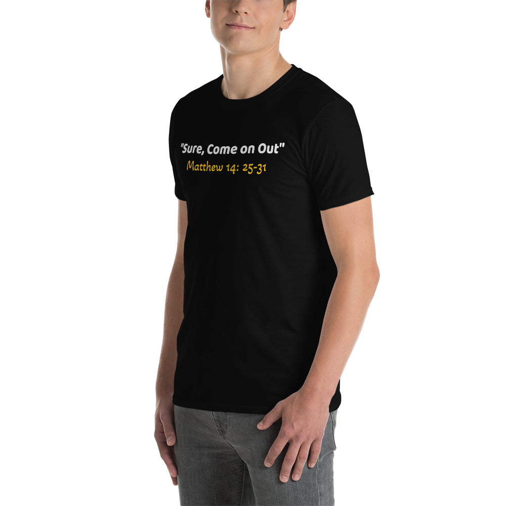 Sure, Come on Out Short-Sleeve Unisex T-Shirt