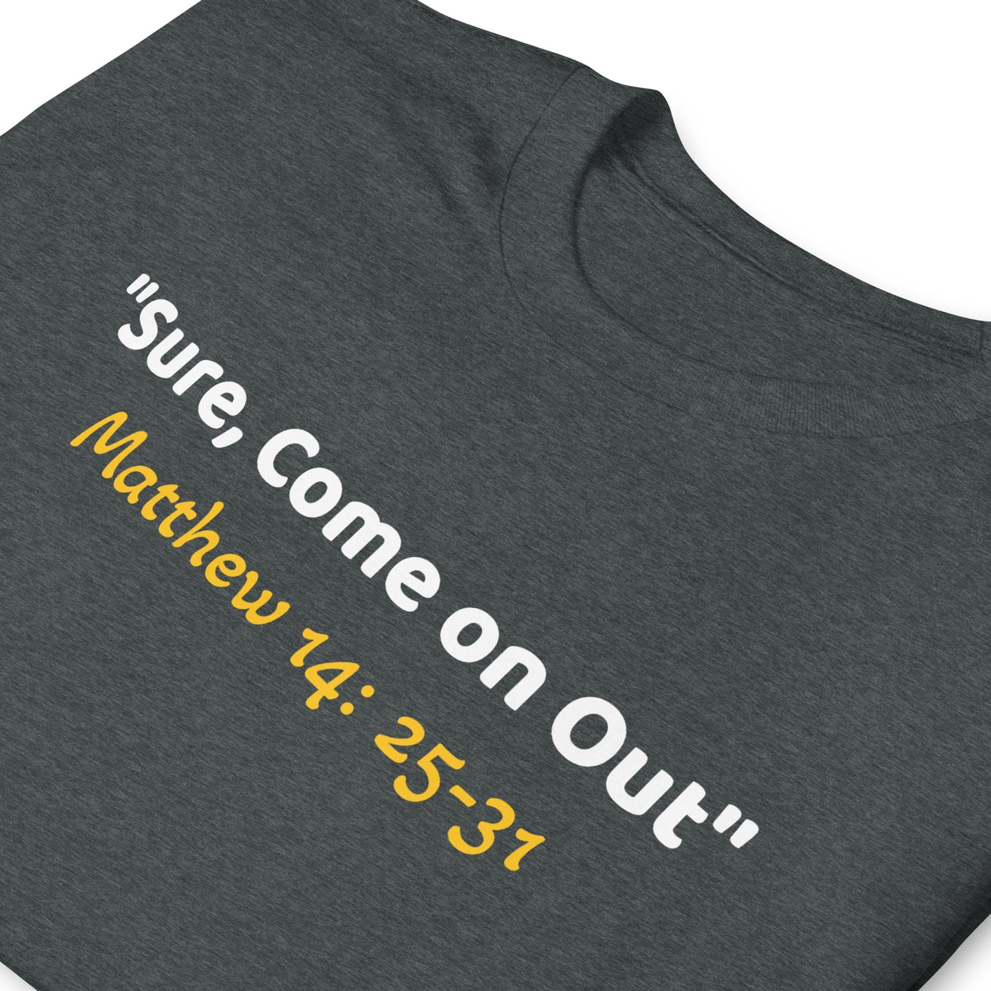 Sure, Come on Out Short-Sleeve Unisex T-Shirt