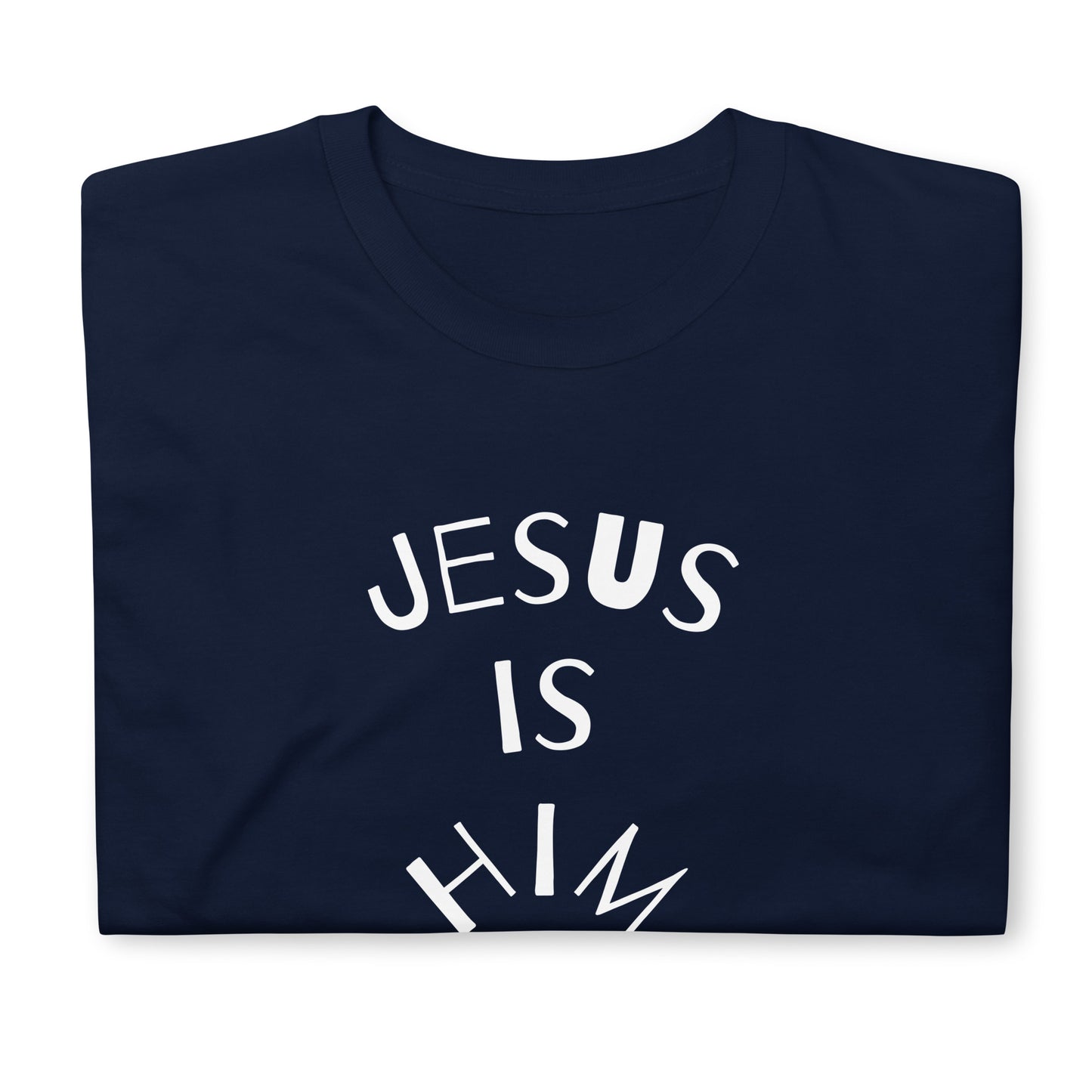 Jesus is Him Short-Sleeve Unisex T-Shirt