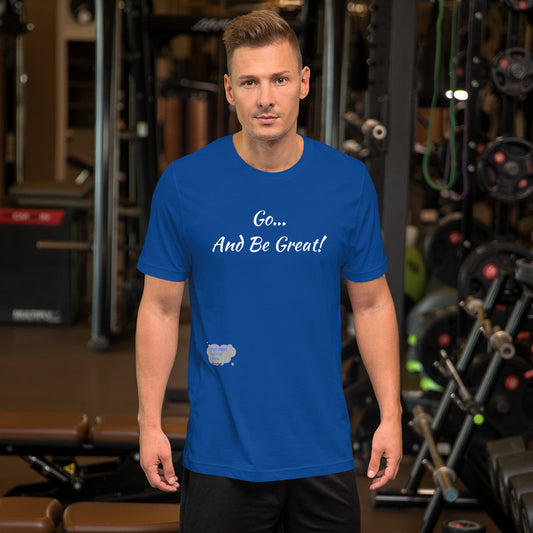 Go... and Be Great Short-Sleeve Unisex T-Shirt