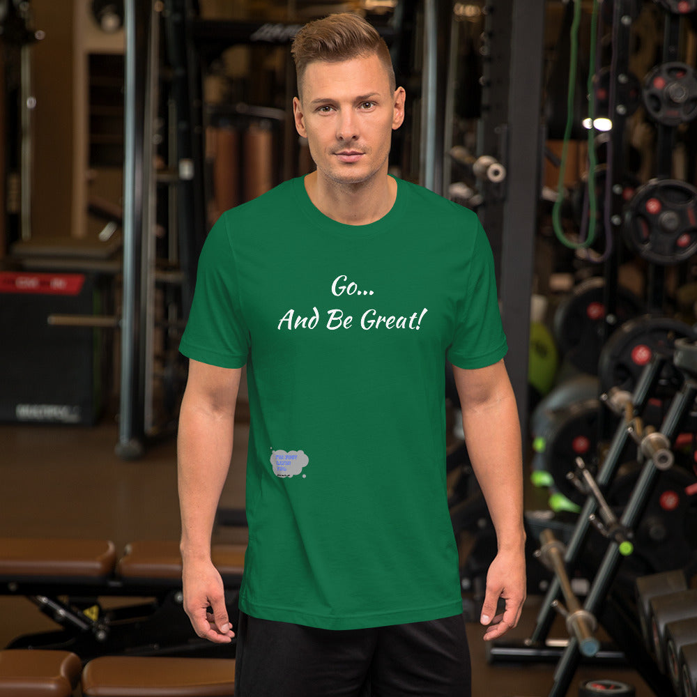 Go... and Be Great Short-Sleeve Unisex T-Shirt