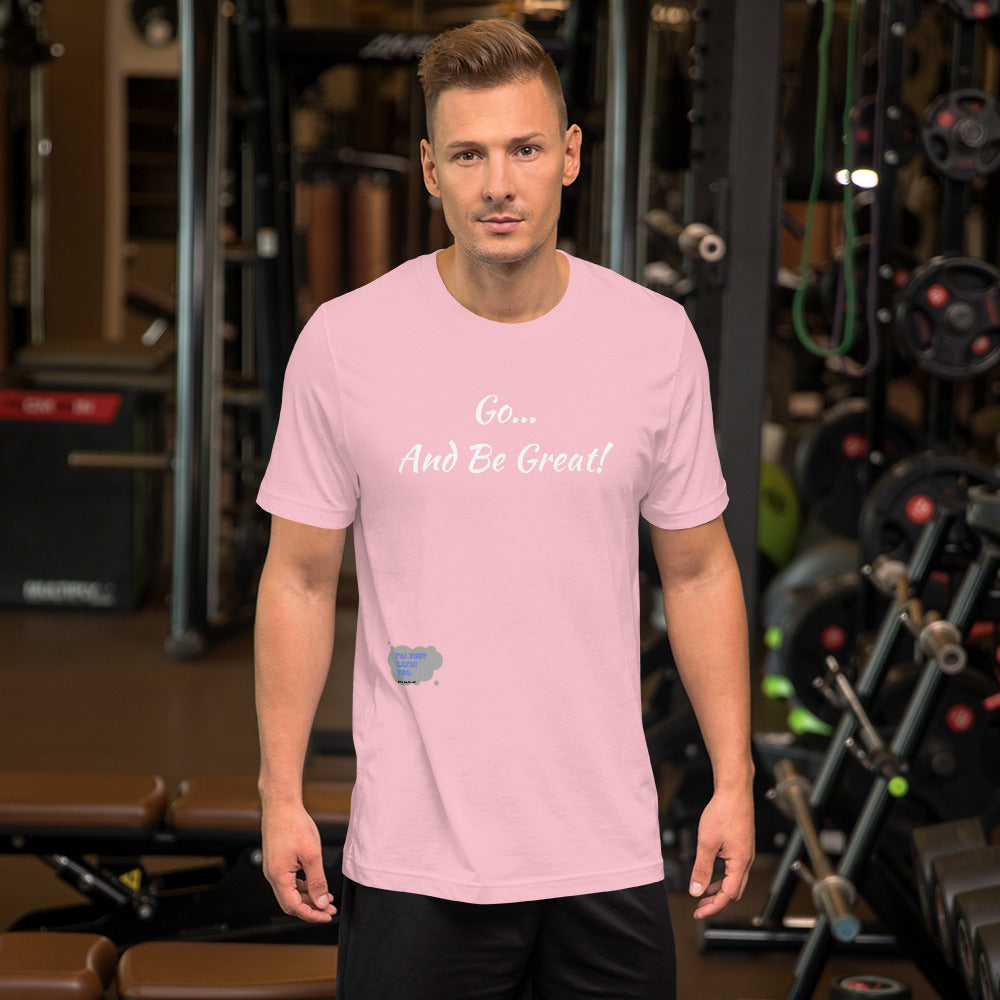 Go... and Be Great Short-Sleeve Unisex T-Shirt