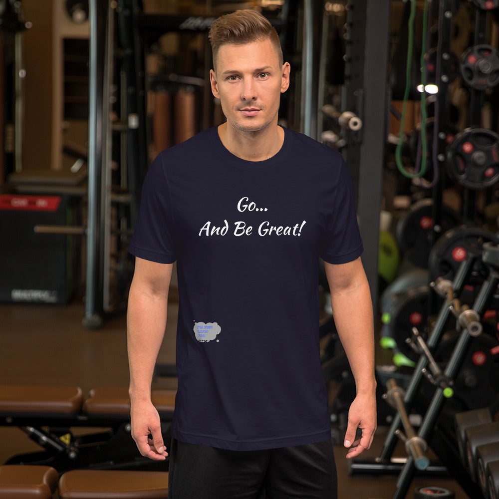 Go... and Be Great Short-Sleeve Unisex T-Shirt