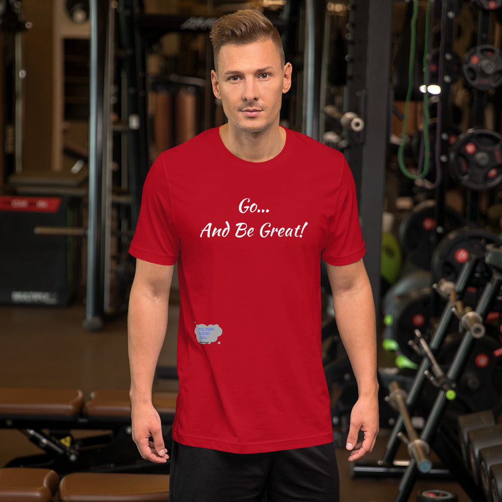 Go... and Be Great Short-Sleeve Unisex T-Shirt